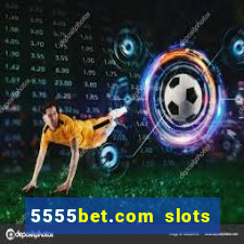 5555bet.com slots marca forte